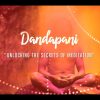 Dandapani – Unlocking the secrets of Meditation